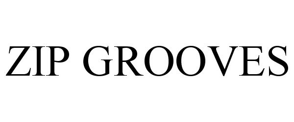 Trademark Logo ZIP GROOVES