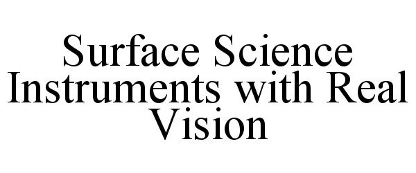 Trademark Logo SURFACE SCIENCE INSTRUMENTS WITH REAL VISION