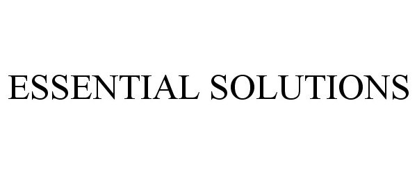 Trademark Logo ESSENTIAL SOLUTIONS