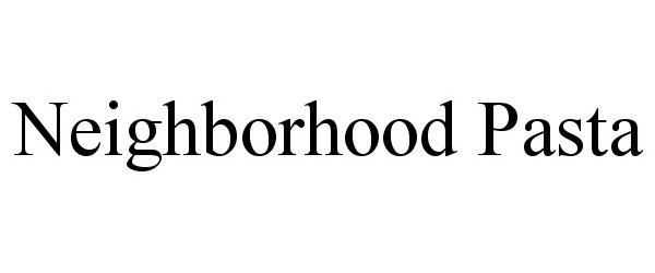 Trademark Logo NEIGHBORHOOD PASTA
