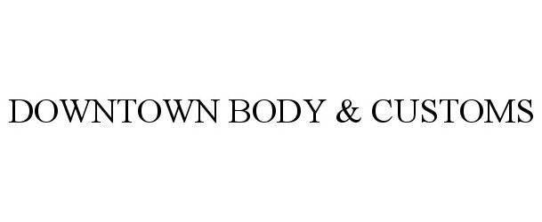  DOWNTOWN BODY &amp; CUSTOMS