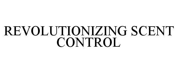 Trademark Logo REVOLUTIONIZING SCENT CONTROL