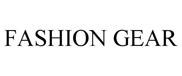 Trademark Logo FASHION GEAR