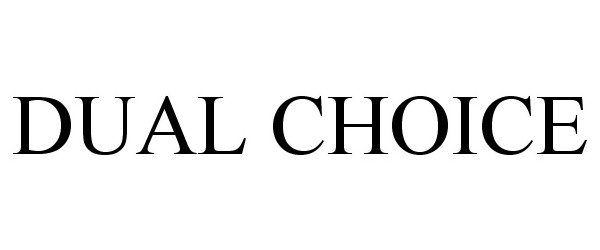 Trademark Logo DUAL CHOICE