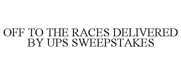  OFF TO THE RACES DELIVERED BY UPS SWEEPSTAKES