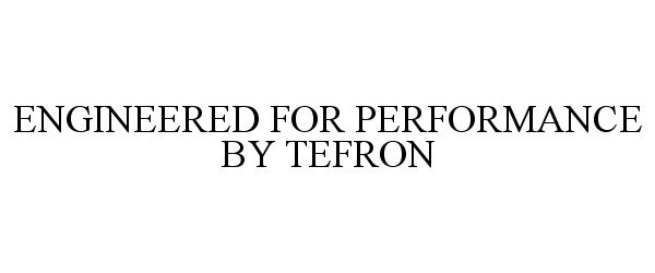 ENGINEERED FOR PERFORMANCE BY TEFRON