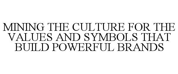  MINING THE CULTURE FOR THE VALUES AND SYMBOLS THAT BUILD POWERFUL BRANDS