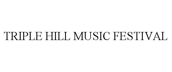 Trademark Logo TRIPLE HILL MUSIC FESTIVAL