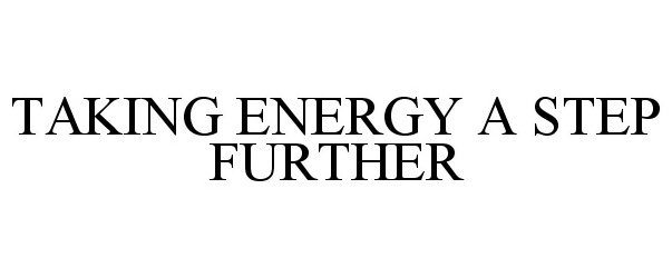Trademark Logo TAKING ENERGY A STEP FURTHER