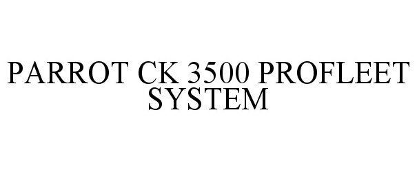 Trademark Logo PARROT CK 3500 PROFLEET SYSTEM