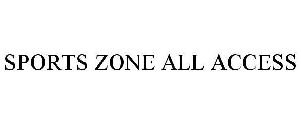 Trademark Logo SPORTS ZONE ALL ACCESS