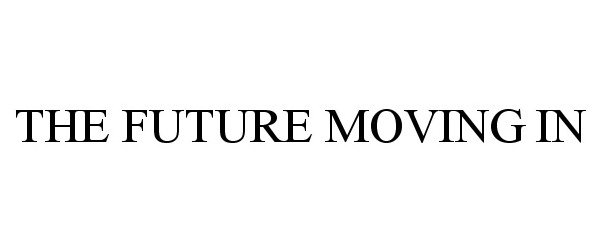  THE FUTURE MOVING IN