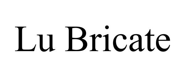 Trademark Logo LU BRICATE