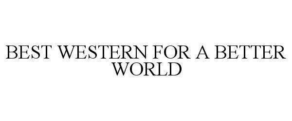  BEST WESTERN FOR A BETTER WORLD