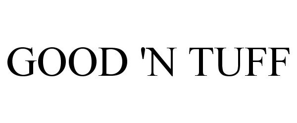 Trademark Logo GOOD 'N TUFF