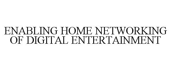  ENABLING HOME NETWORKING OF DIGITAL ENTERTAINMENT