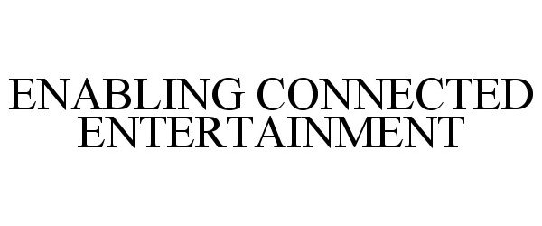 Trademark Logo ENABLING CONNECTED ENTERTAINMENT