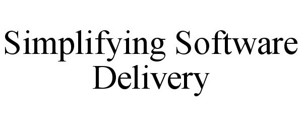 SIMPLIFYING SOFTWARE DELIVERY