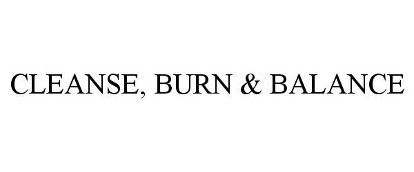 Trademark Logo CLEANSE, BURN &amp; BALANCE