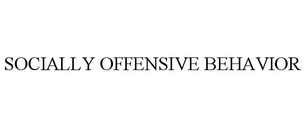  SOCIALLY OFFENSIVE BEHAVIOR