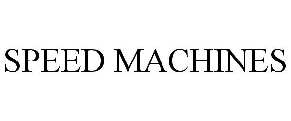 Trademark Logo SPEED MACHINES