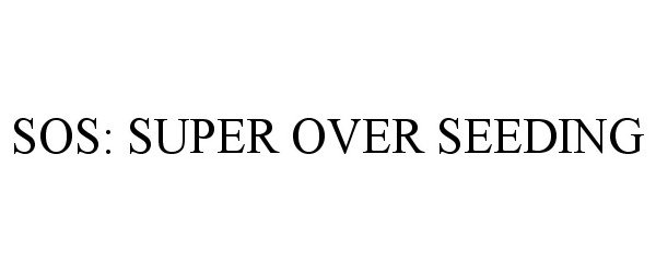 Trademark Logo SOS: SUPER OVER SEEDING