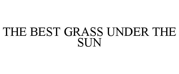  THE BEST GRASS UNDER THE SUN