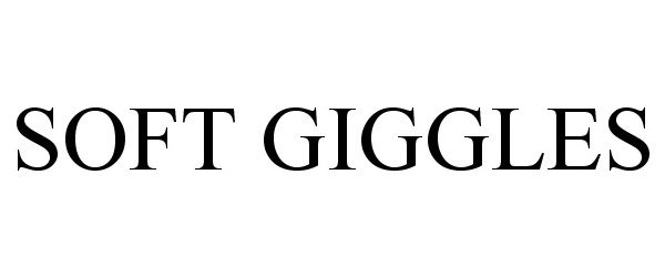 Trademark Logo SOFT GIGGLES
