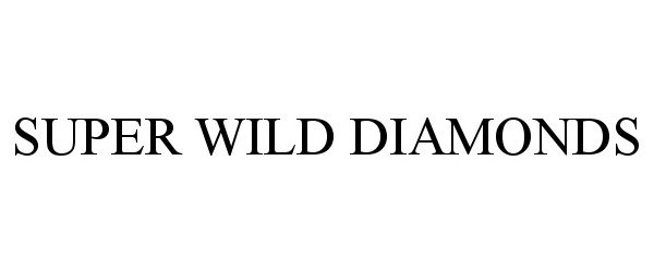 Trademark Logo SUPER WILD DIAMONDS