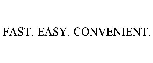 Trademark Logo FAST. EASY. CONVENIENT.
