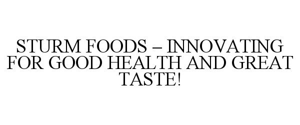  STURM FOODS - INNOVATING FOR GOOD HEALTH AND GREAT TASTE!
