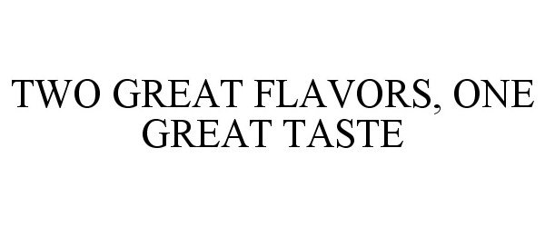 Trademark Logo TWO GREAT FLAVORS, ONE GREAT TASTE