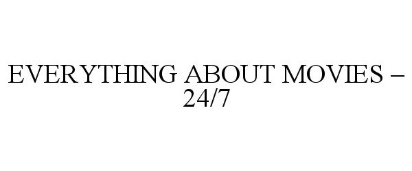  EVERYTHING ABOUT MOVIES - 24/7