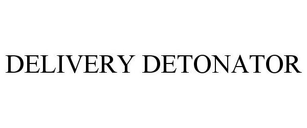 Trademark Logo DELIVERY DETONATOR