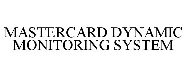 Trademark Logo MASTERCARD DYNAMIC MONITORING SYSTEM