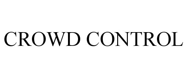 Trademark Logo CROWD CONTROL