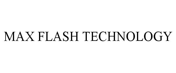 Trademark Logo MAX FLASH TECHNOLOGY