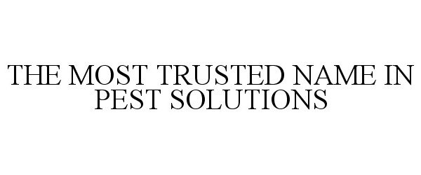  THE MOST TRUSTED NAME IN PEST SOLUTIONS