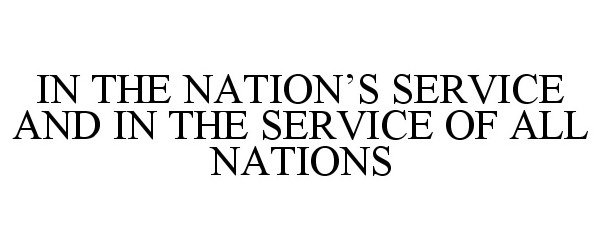  IN THE NATION'S SERVICE AND IN THE SERVICE OF ALL NATIONS