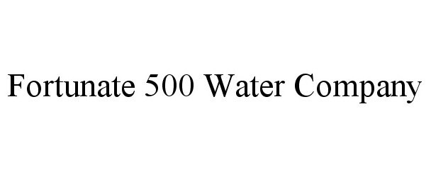  FORTUNATE 500 WATER COMPANY