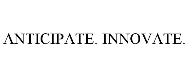 ANTICIPATE. INNOVATE.