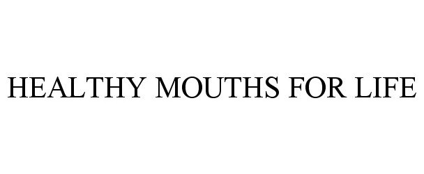  HEALTHY MOUTHS FOR LIFE