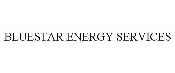 Trademark Logo BLUESTAR ENERGY SERVICES