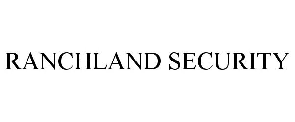 Trademark Logo RANCHLAND SECURITY
