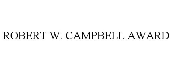 Trademark Logo ROBERT W. CAMPBELL AWARD