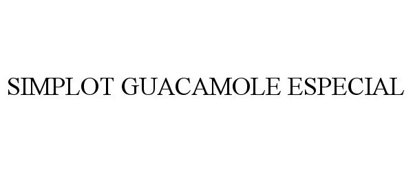 Trademark Logo SIMPLOT GUACAMOLE ESPECIAL