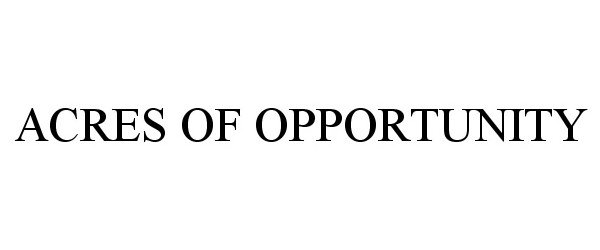 Trademark Logo ACRES OF OPPORTUNITY