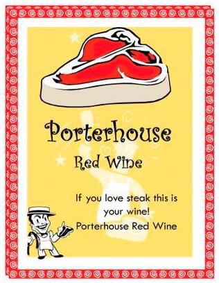  PORTERHOUSE RED WINE IF YOU LOVE STEAK THIS IS YOUR WINE! PORTERHOUSE RED WINE