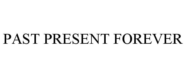 Trademark Logo PAST PRESENT FOREVER