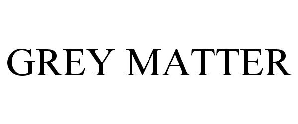 Trademark Logo GREY MATTER